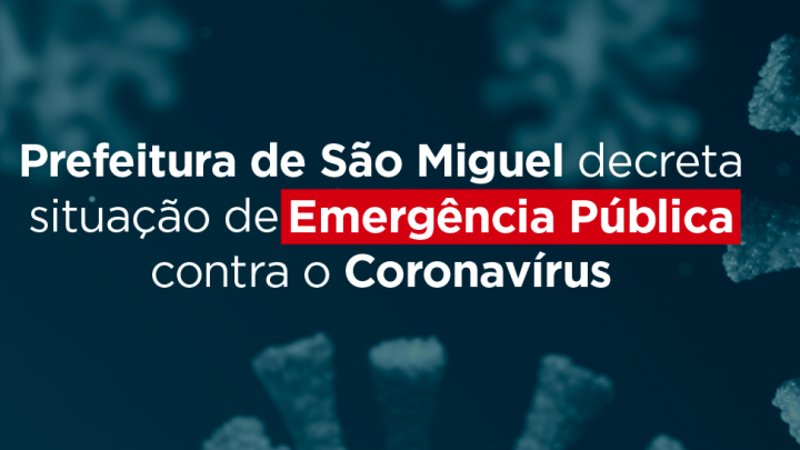 Coronavírus: Prefeitura decreta situação de Emergência Pública em São Miguel